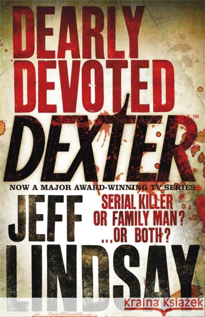 Dearly Devoted Dexter: DEXTER NEW BLOOD, the major TV thriller on Sky Atlantic (Book Two) Jeff Lindsay 9780752877884