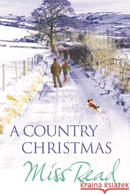 A Country Christmas: Village Christmas, Jingle Bells, Christmas At Caxley 1913, The Fairacre Ghost Miss Read 9780752881744