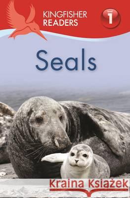 Kingfisher Readers: Seals (Level 1 Beginning to Read) Thea Feldman 9780753439098