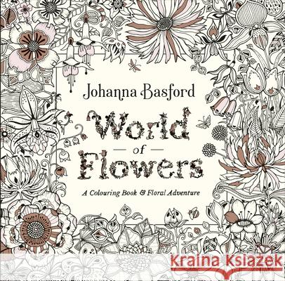 World of Flowers: A Colouring Book and Floral Adventure Basford Johanna 9780753553183