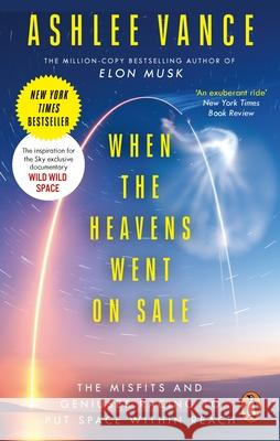 When The Heavens Went On Sale: The Misfits and Geniuses Racing to Put Space Within Reach Ashlee Vance 9780753557761