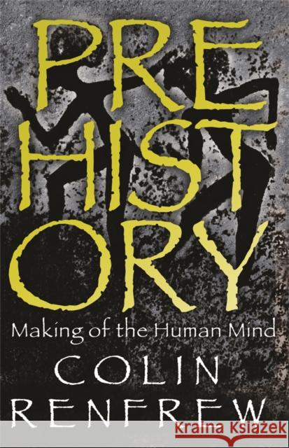 Prehistory : The Making Of The Human Mind Colin Renfrew 9780753824276