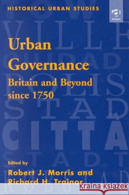 Urban Governance: Britain and Beyond Since 1750 Morris, Robert J. 9780754600152 Ashgate Publishing Limited