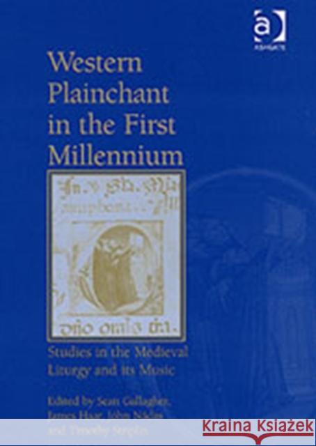 Western Plainchant in the First Millennium: Studies in the Medieval Liturgy and Its Music Gallagher, Sean 9780754603894 ASHGATE PUBLISHING GROUP