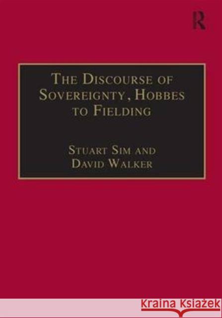 The Discourse of Sovereignty, Hobbes to Fielding: The State of Nature and the Nature of the State Sim, Stuart 9780754604556 Taylor and Francis