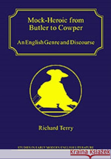 Mock-Heroic from Butler to Cowper: An English Genre and Discourse Terry, Richard 9780754606239 Ashgate Publishing
