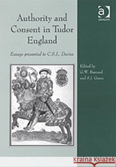 Authority and Consent in Tudor England: Essays Presented to C.S.L. Davies Bernard, George 9780754606659 Ashgate Publishing Limited