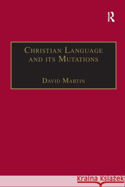 Christian Language and Its Mutations: Essays in Sociological Understanding Martin, David 9780754607403
