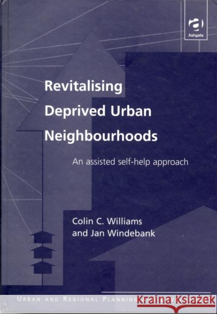Revitalising Deprived Urban Neighbourhoods: An Assisted Self-Help Approach Williams, Colin C. 9780754614821