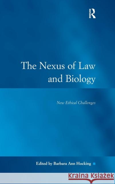 The Nexus of Law and Biology: New Ethical Challenges Hocking, Barbara Ann 9780754623809