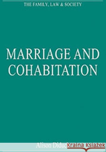Marriage and Cohabitation: Regulating Intimacy, Affection and Care Diduck, Alison 9780754626800 ASHGATE PUBLISHING GROUP