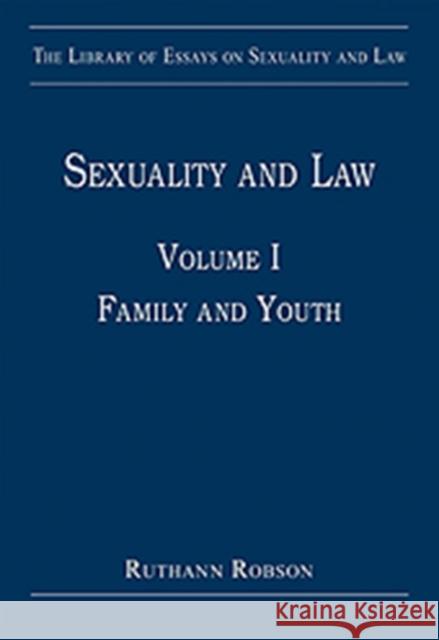 Sexuality and Law: Volume I: Family and Youth Robson, Ruthann 9780754628699 Ashgate Publishing Limited