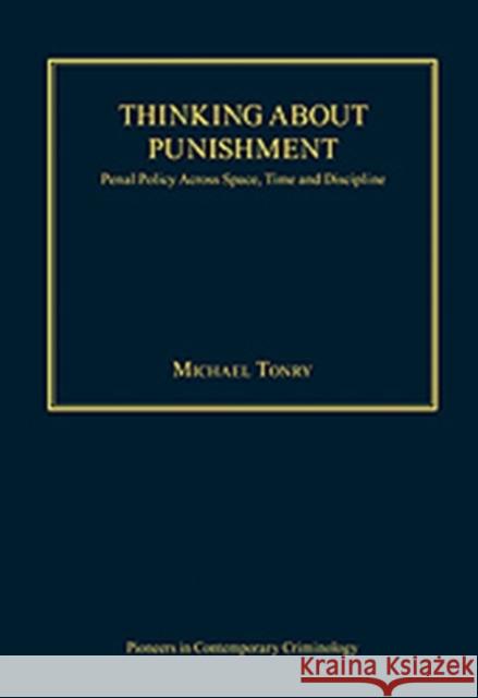 Thinking about Punishment: Penal Policy Across Space, Time and Discipline Tonry, Michael 9780754629054