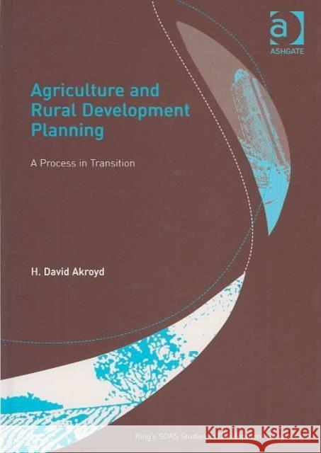 Agriculture and Rural Development Planning: A Process in Transition Akroyd, H. David 9780754636939 Ashgate Publishing Limited