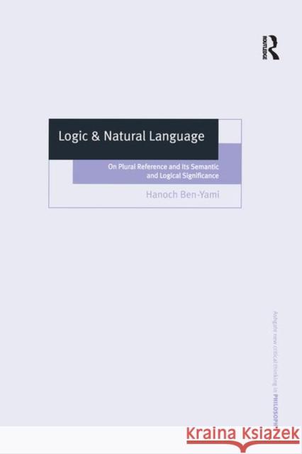 Logic & Natural Language: On Plural Reference and Its Semantic and Logical Significance Ben-Yami, Hanoch 9780754637431
