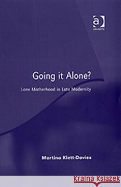 Going It Alone?: Lone Motherhood in Late Modernity Klett-Davies, Martina 9780754643883