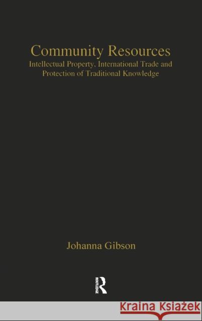 Community Resources: Intellectual Property, International Trade and Protection of Traditional Knowledge Gibson, Johanna 9780754644361