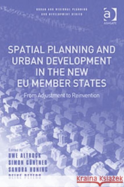 Spatial Planning and Urban Development in the New Eu Member States: From Adjustment to Reinvention Altrock, Uwe 9780754646846