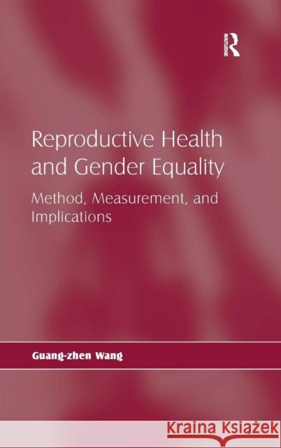 Reproductive Health and Gender Equality: Method, Measurement, and Implications Wang, Guang-Zhen 9780754648697