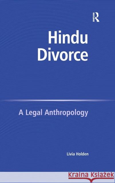 Hindu Divorce: A Legal Anthropology Holden, Livia 9780754649601 ASHGATE PUBLISHING GROUP