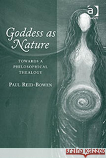 Goddess as Nature: Towards a Philosophical Thealogy Reid-Bowen, Paul 9780754656272