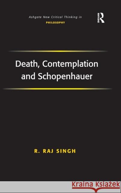 Death, Contemplation and Schopenhauer R.Raj Singh   9780754660507 Ashgate Publishing Limited