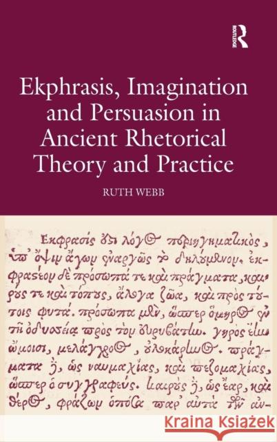 Ekphrasis, Imagination and Persuasion in Ancient Rhetorical Theory and Practice Ruth Webb 9780754661252