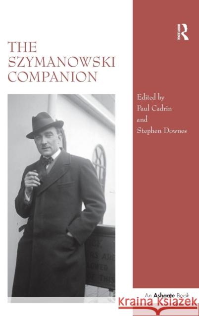 The Szymanowski Companion Dr. Paul Cadrin Stephen Downes  9780754661511
