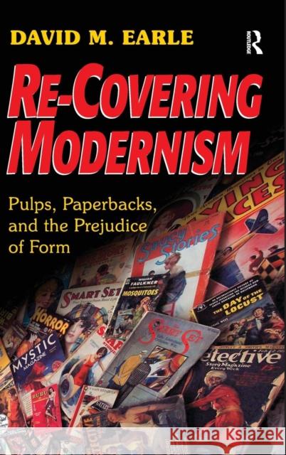 Re-Covering Modernism: Pulps, Paperbacks, and the Prejudice of Form Earle, David M. 9780754661542 ASHGATE PUBLISHING GROUP