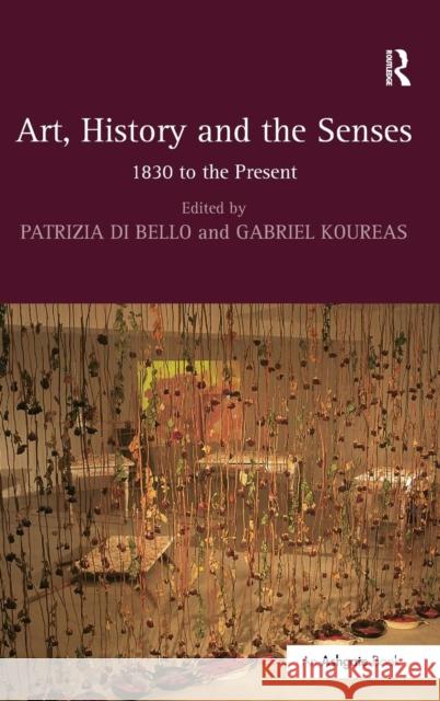 Art, History and the Senses: 1830 to the Present Koureas, Gabriel 9780754668633