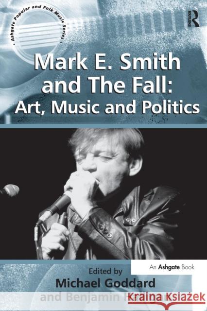 Mark E. Smith and the Fall: Art, Music and Politics Halligan, Benjamin 9780754668671
