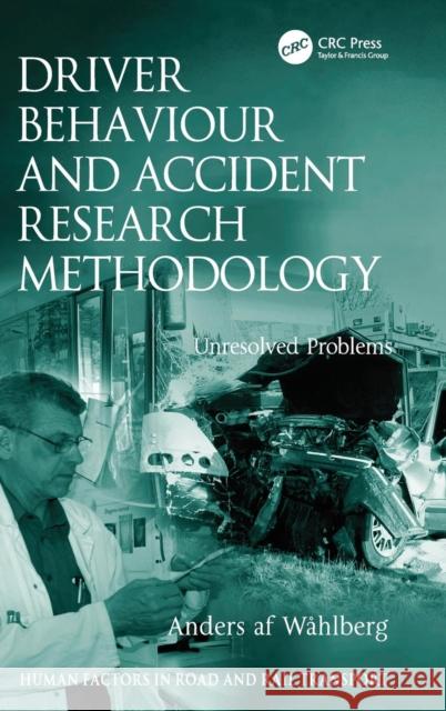 Driver Behaviour and Accident Research Methodology: Unresolved Problems Wåhlberg, Anders Af 9780754670766