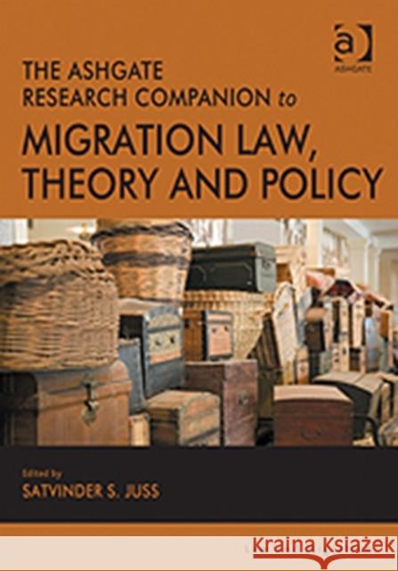 The Ashgate Research Companion to Migration Law, Theory and Policy Satvinder S Juss   9780754671886 Ashgate Publishing Limited