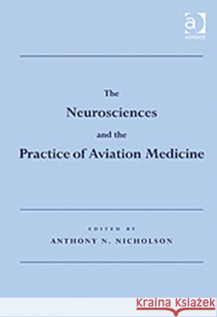 The Neurosciences and the Practice of Aviation Medicine Anthony N. Nicholson   9780754672920 Ashgate Publishing Limited