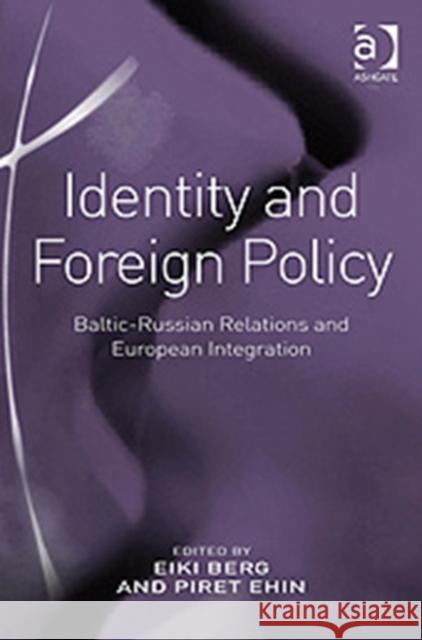 Identity and Foreign Policy: Baltic-Russian Relations and European Integration Berg, Eiki 9780754673293