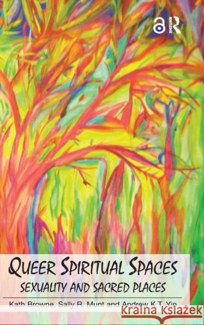 Queer Spiritual Spaces: Sexuality and Sacred Places Browne, Kath 9780754675273 ASHGATE PUBLISHING
