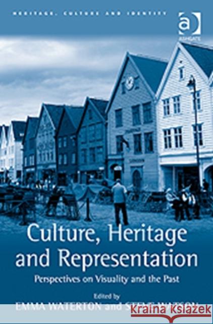 Culture, Heritage and Representation: Perspectives on Visuality and the Past Watson, Steve 9780754675983