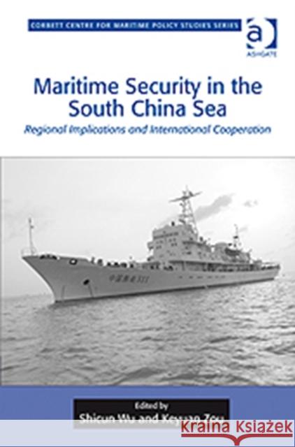 Maritime Security in the South China Sea: Regional Implications and International Cooperation Wu, Shicun 9780754677277