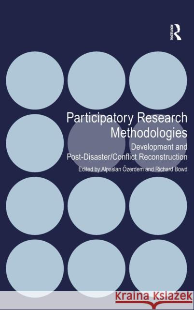 Participatory Research Methodologies: Development and Post-Disaster/Conflict Reconstruction Özerdem, Alpaslan 9780754677352