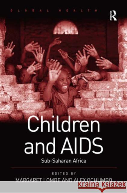 Children and AIDS: Sub-Saharan Africa Dr. Alex Ochumbo Dr. Margaret Lombe Professor Nana K. Poku 9780754677819