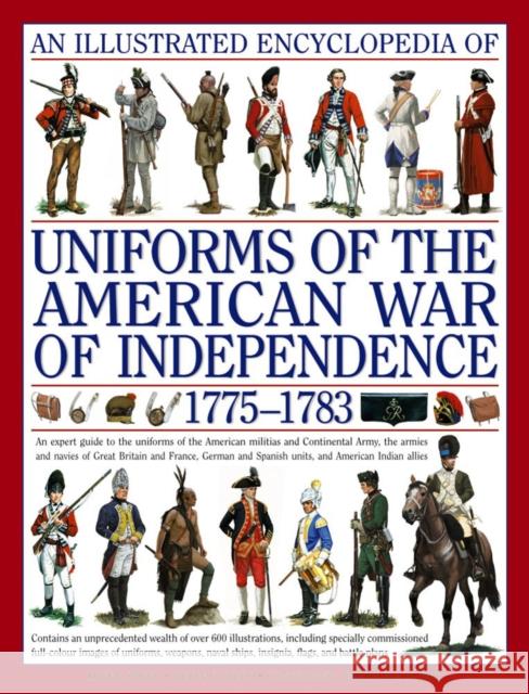 Illustrated Encyclopedia of Uniforms of the American War of Independence Kevin F. Kiley Digby Smith 9780754817611 Anness Publishing
