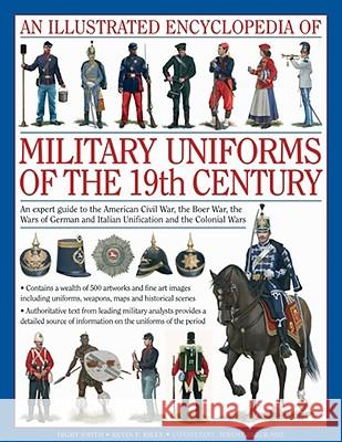 Illustrated Encyclopedia of Military Uniforms of the 19th Century Digby Smith Jeremy Black 9780754819011 Anness Publishing