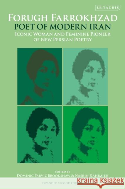 Forugh Farrokhzad, Poet of Modern Iran: Iconic Woman and Feminine Pioneer of New Persian Poetry Dominic Parviz Brookshaw Nasrin Rahimieh 9780755600670