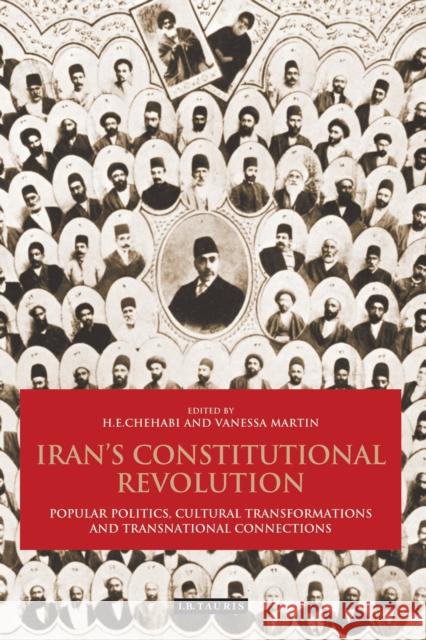 Iran's Constitutional Revolution: Popular Politics, Cultural Transformations and Transnational Connections H. E. Chehabi, Vanessa Martin 9780755649235 Bloomsbury Publishing PLC