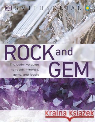 Rock and Gem: The Definitive Guide to Rocks, Minerals, Gemstones, and Fossils Ronald Bonewitz 9780756633424 DK