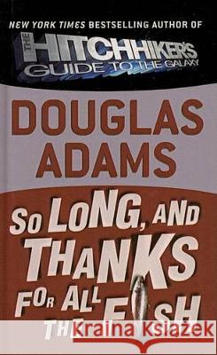 So Long, and Thanks for All the Fish Douglas Adams 9780756948160 Perfection Learning
