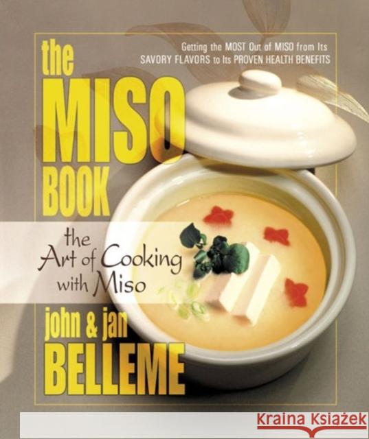 The Miso Book: The Art of Cooking with Miso Belleme, John 9780757000287 Square One Publishers
