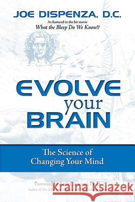 Evolve Your Brain: The Science of Changing Your Mind Joe Dispenza 9780757307652