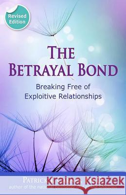 The Betrayal Bond: Breaking Free of Exploitive Relationships Patrick Carne 9780757318238