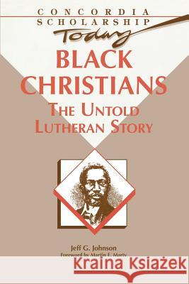 Black Christians: The Untold Lutheran Story G. Jeff Johnson 9780758627452